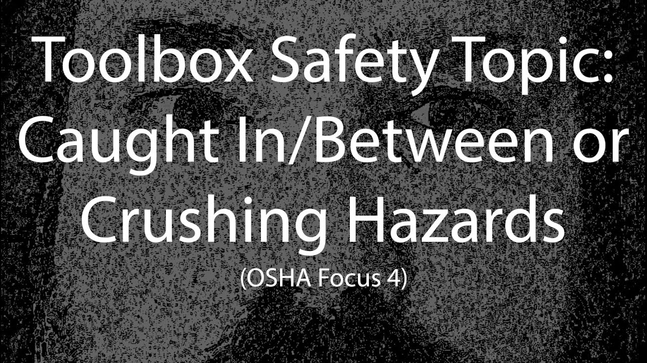 Toolbox Safety Topic  Caught In Between and Crushing Hazards