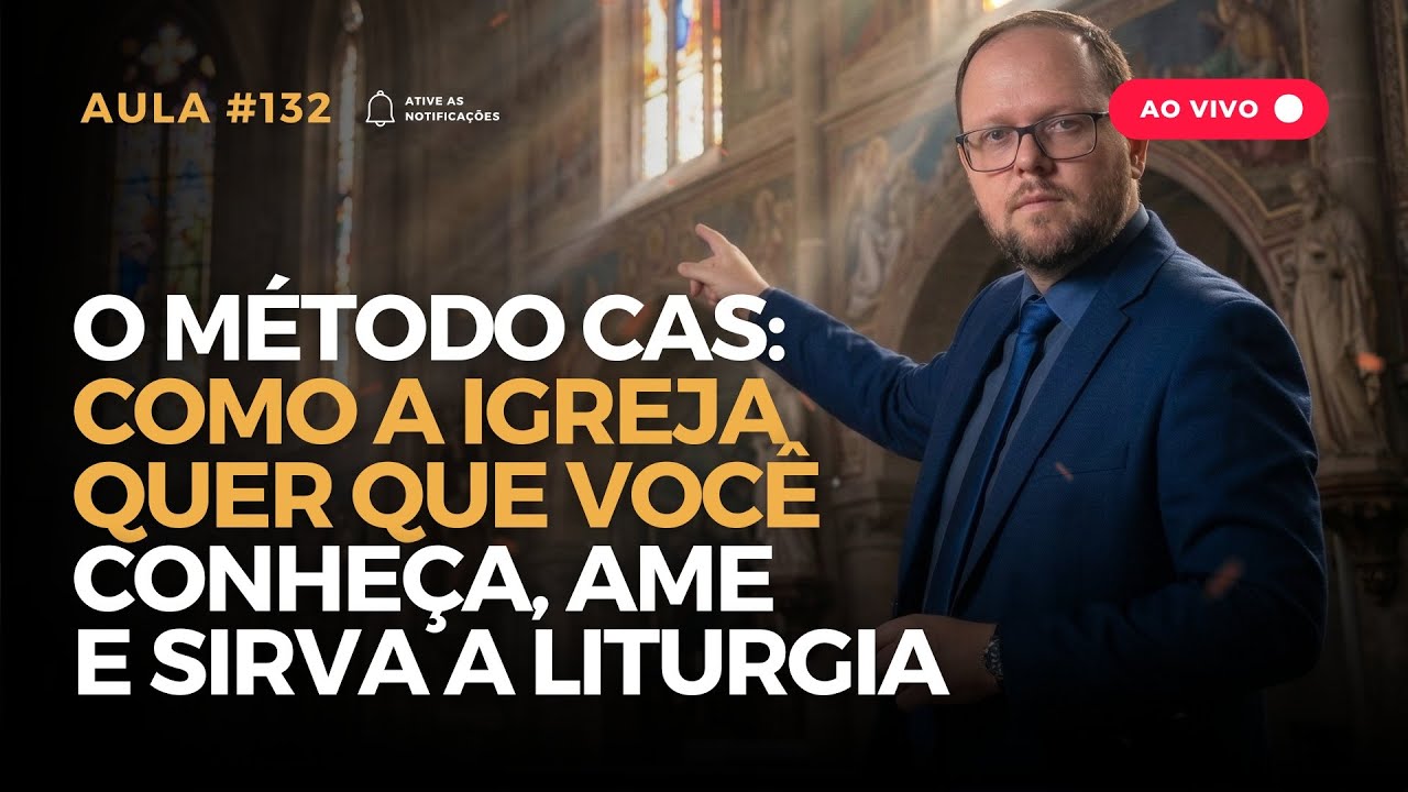 Aula #132 — O Método CAS: como a Igreja quer que você conheça, ame e sirva a Liturgia