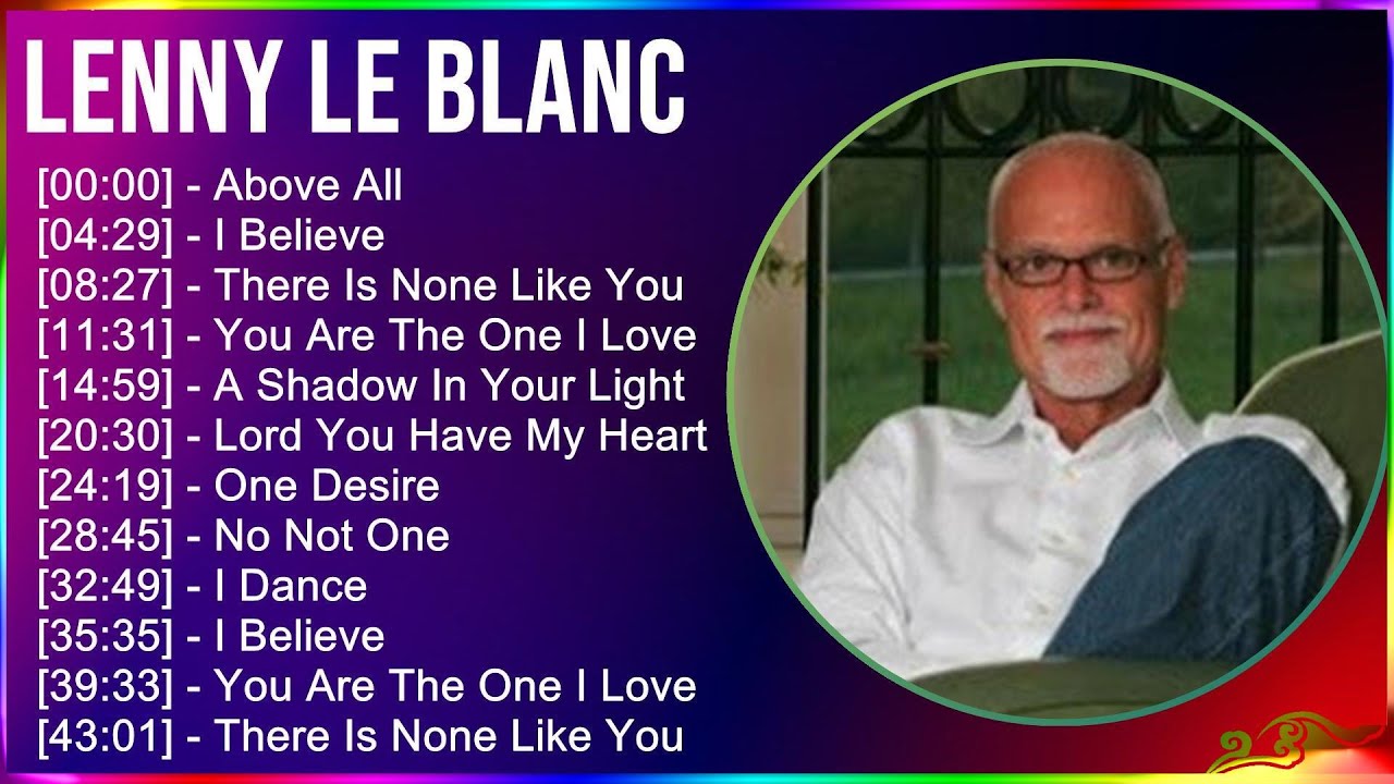 Lenny Le Blanc 2024 MIX Las Mejores Canciones - Above All, I Believe, There Is None Like You, Yo...