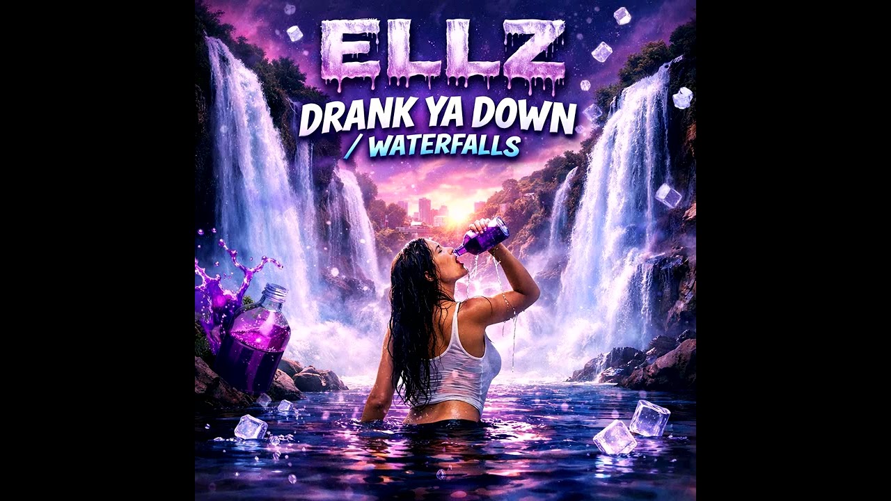 ELLZ-DRANK YA DOWN/WATERFALLS 