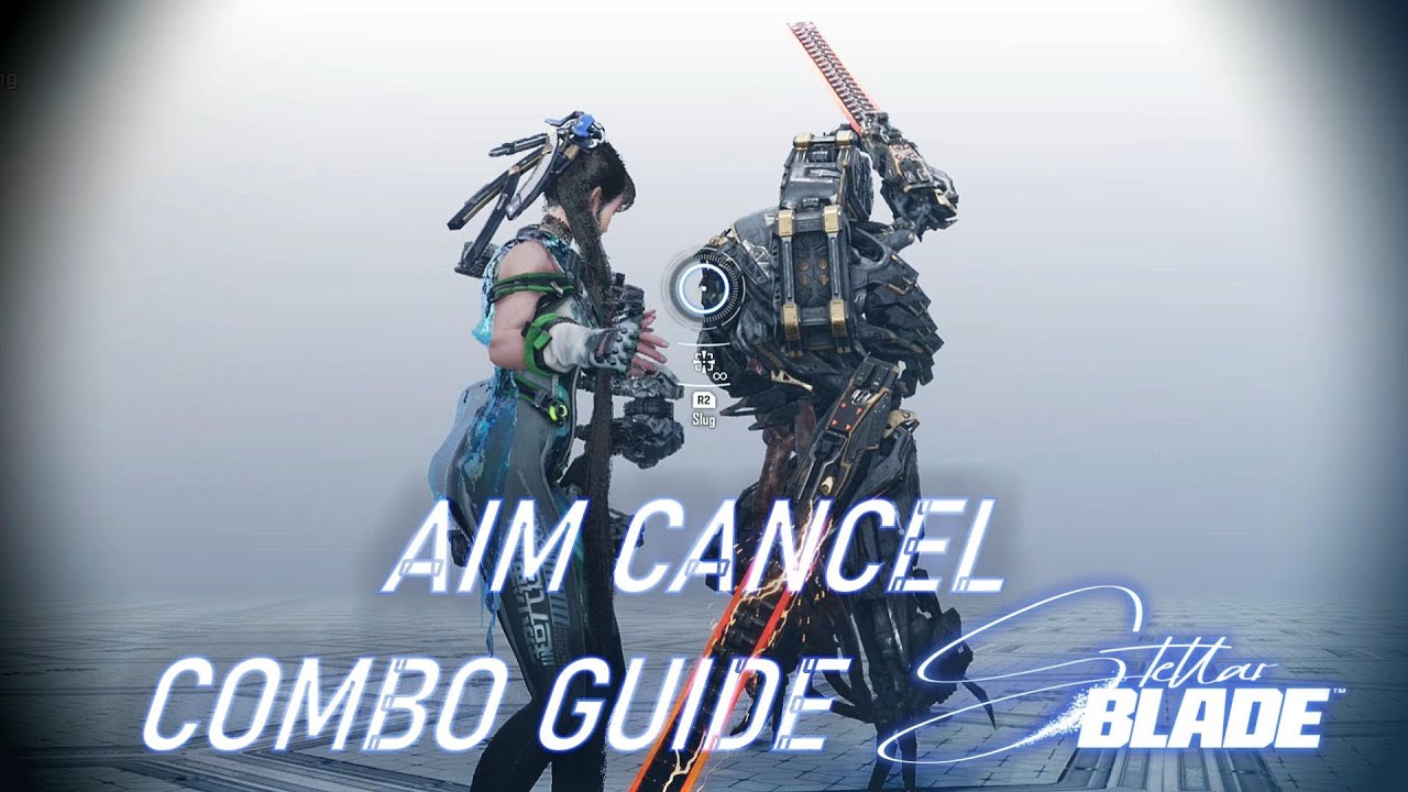 Stellar Blade - Aim Cancel/Combo Potential Guide