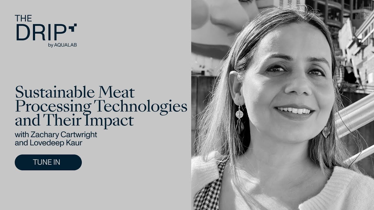 The Drip by AQUALAB: Sustainable Meat Processing Technologies with Lovedeep Kaur
