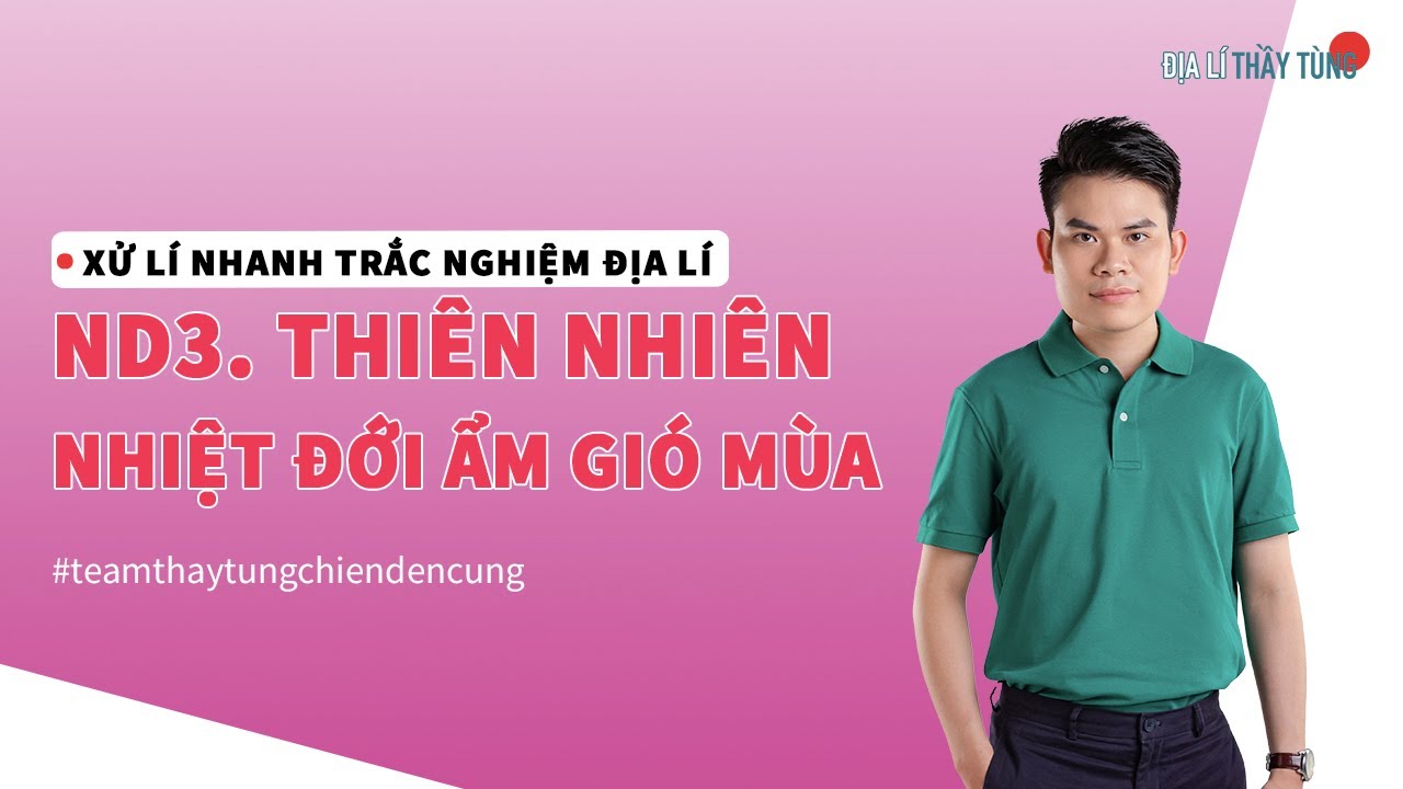 ND4. THIÊN NHIÊN NHIỆT ĐỚI ẨM GIÓ MÙA (Bài 9 - Địa lí 12)