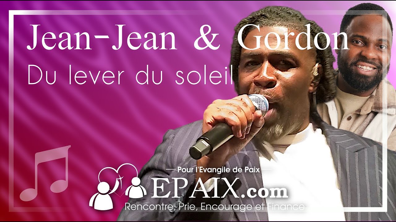 Du lever du soleil (paroles), Jean Jean & Gordon Zamor. Adoration Epaix.com Badaboum Port-Marly 2024