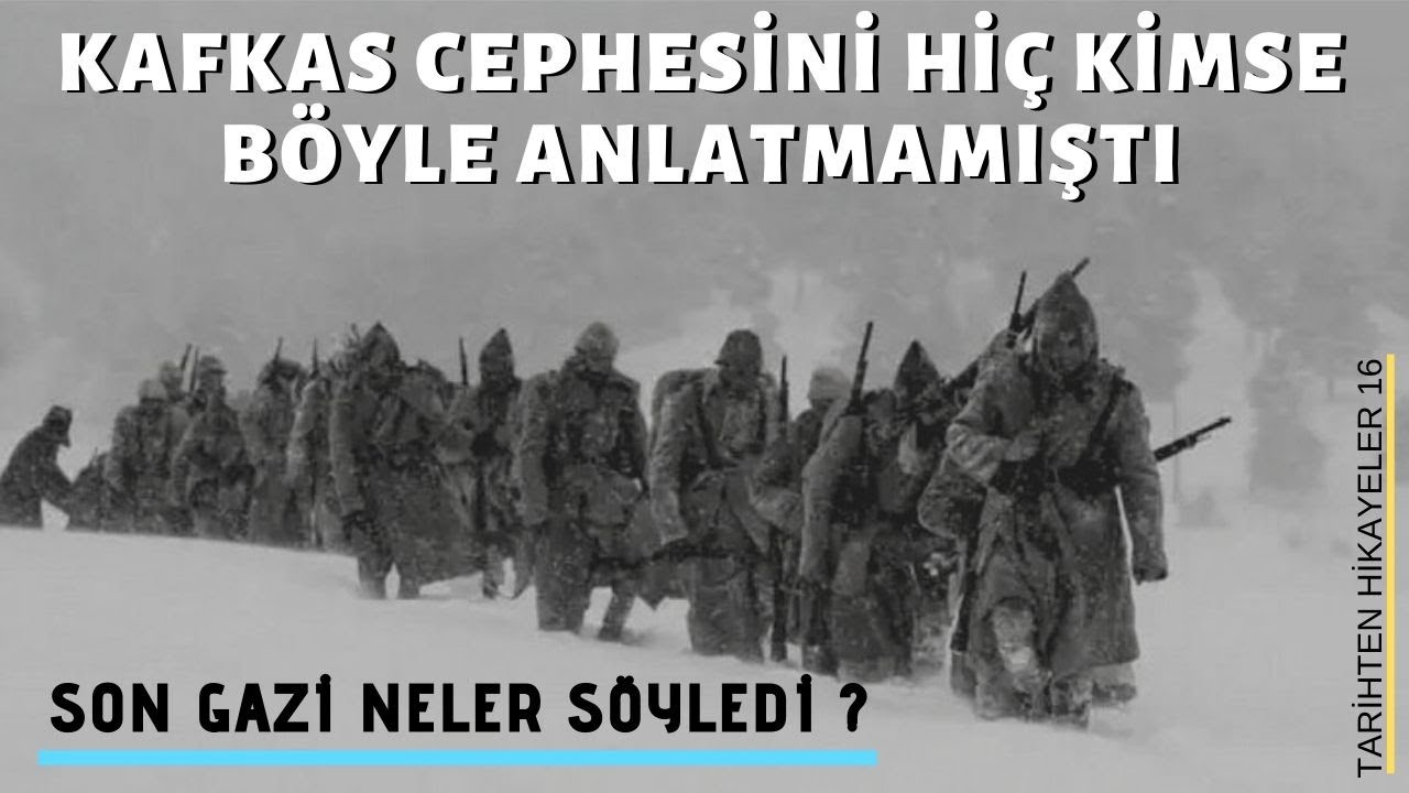 Kafkas Cephesi'ni Hiç Kimse Böyle Anlatmamıştı ? Son Gazi Neler Söyledi ? / TARİHTEN HİKAYELER 16
