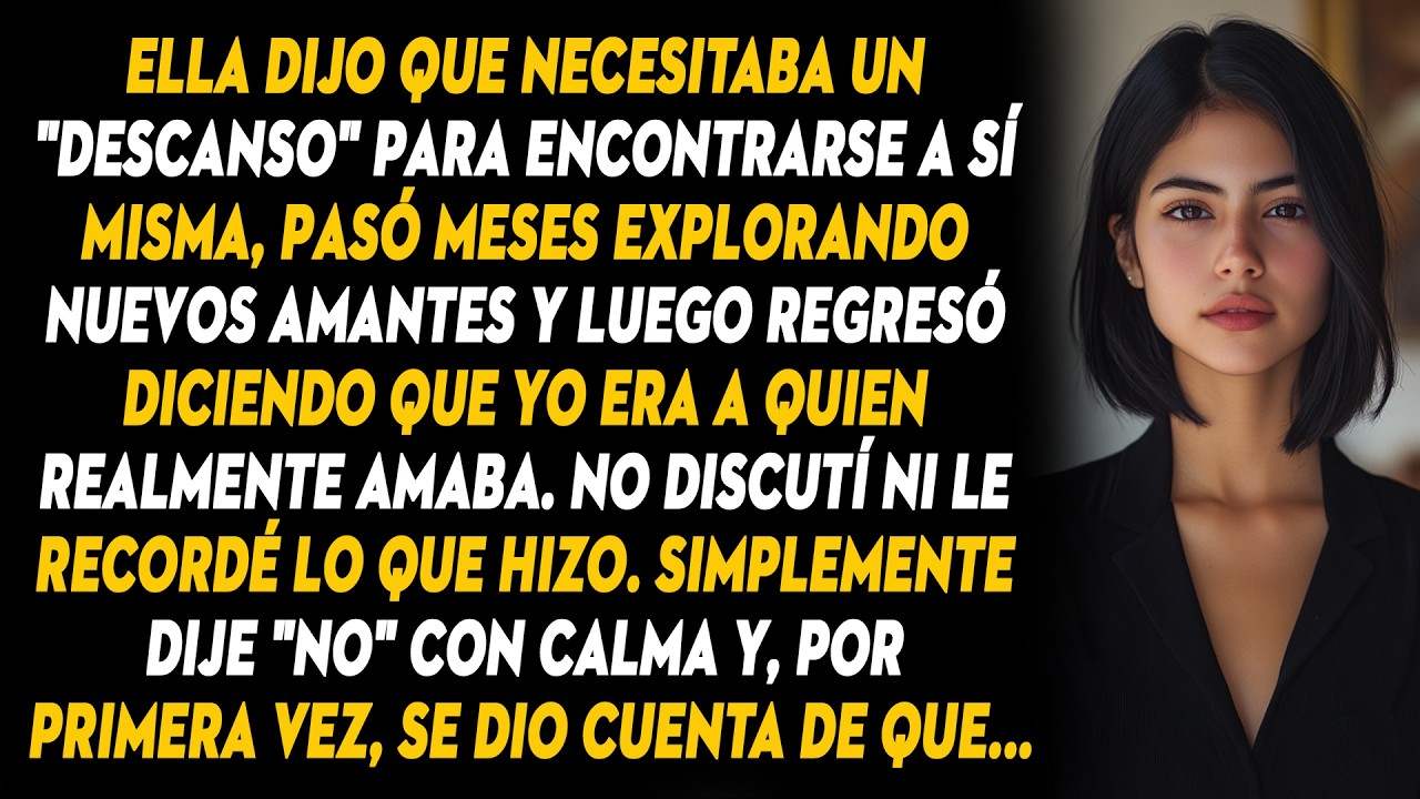 Se Tomó Un Descanso De Nuestra Relación, Encontró Amantes Y Quería Que Volviera, Pero Le Dije...