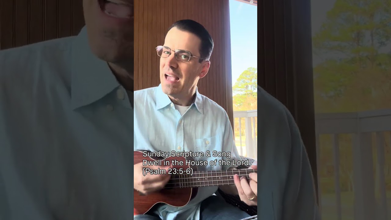 Dwell In The House of the Lord (Psalm 23:5-6) - Sunday Scripture&Song