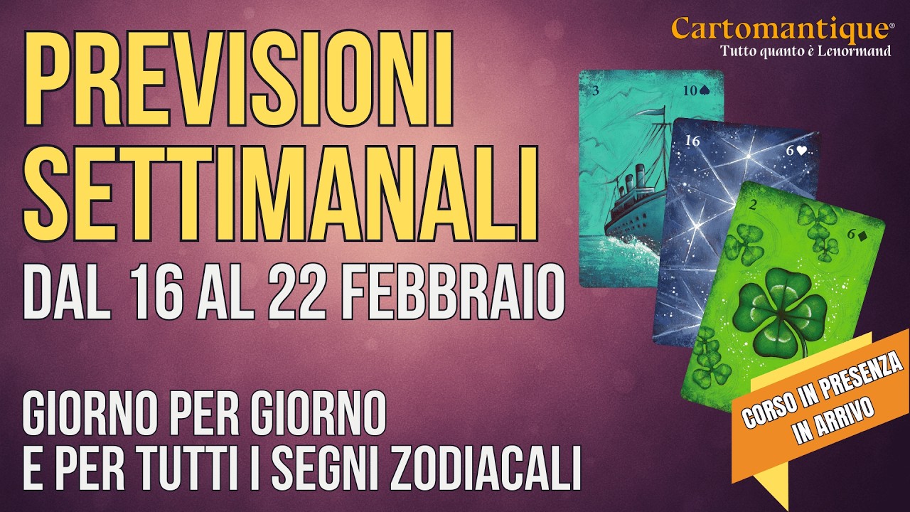 Previsioni Settimana dal 16 al 22 Febbraio ✨ Lettura Lenormand • Energie, Giorni e Segni Zodiacali