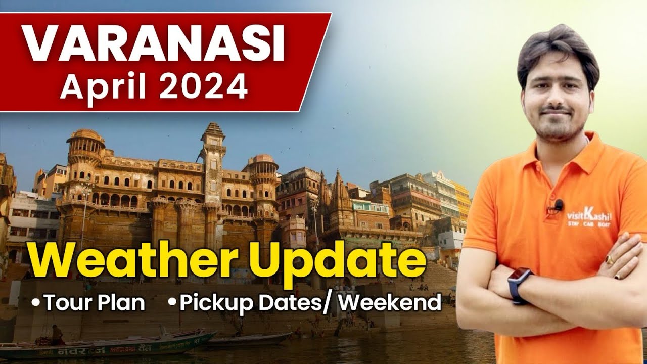 Varanasi | April 2024 | Weather Updates | Full Day Itinerary | Demanding Dates #visitkashi