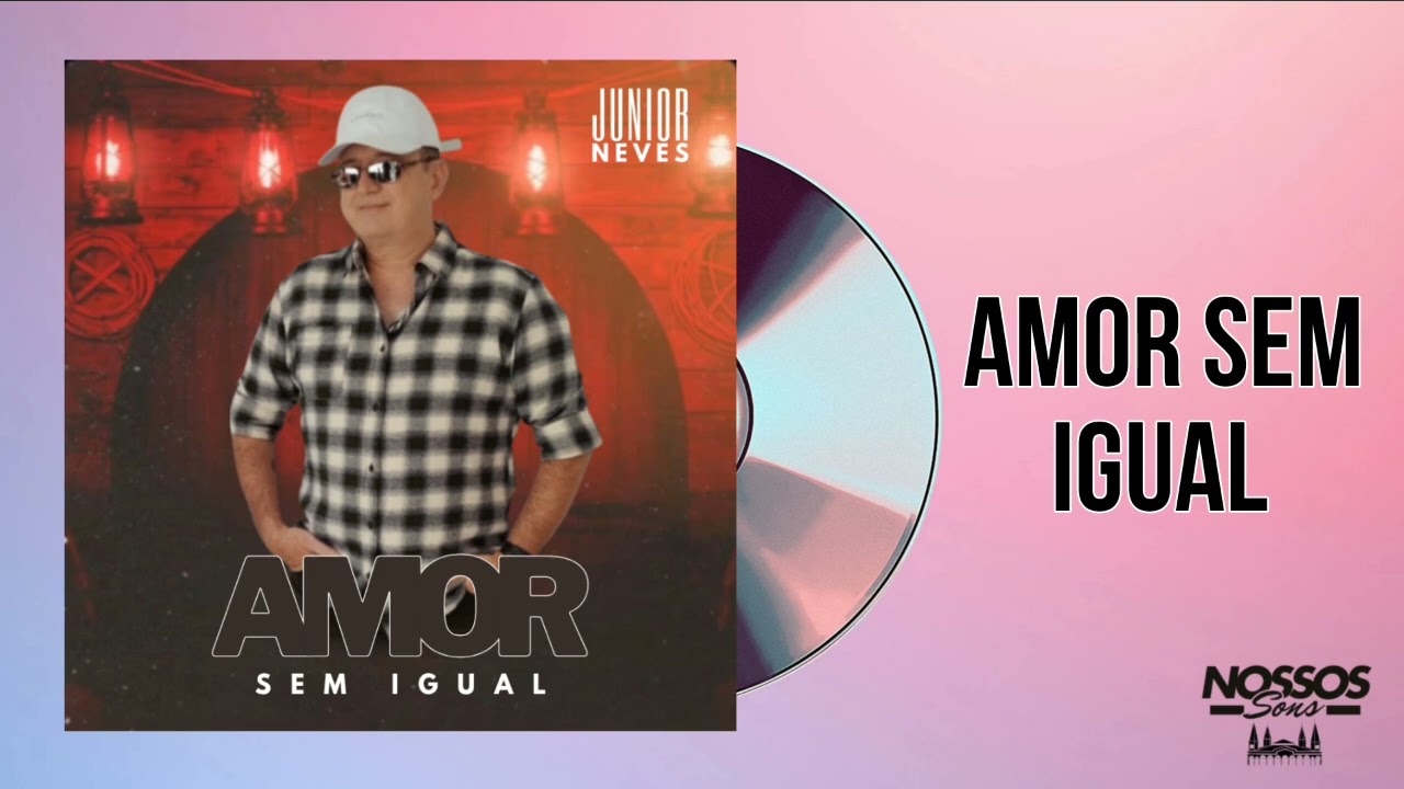 Amor Sem Igual - Junior Neves 