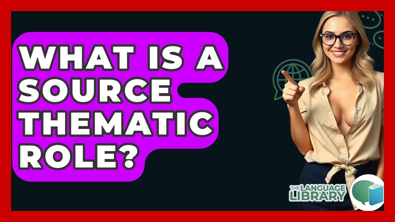 What Is A Source Thematic Role? - The Language Library