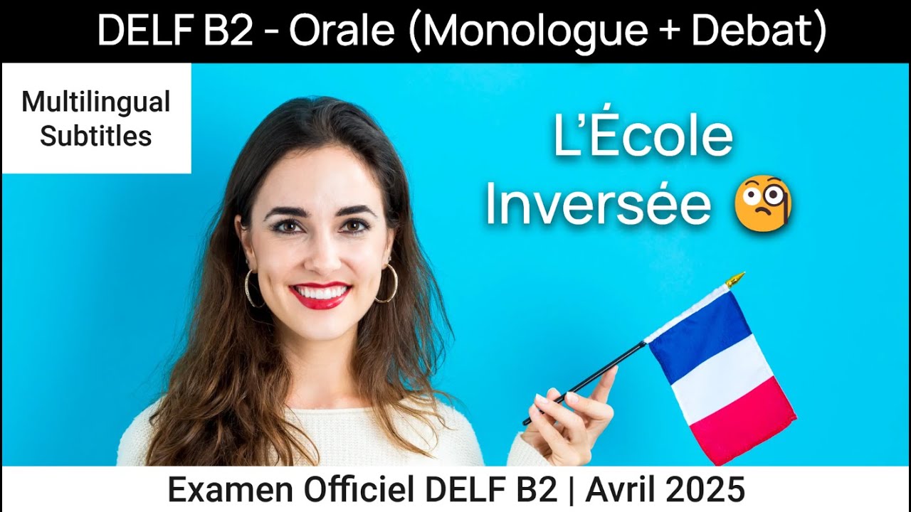 DELF B2 Examen Officiel, avril 2025 - Production Orale + Débat Answer : L’École Inversée 🧐