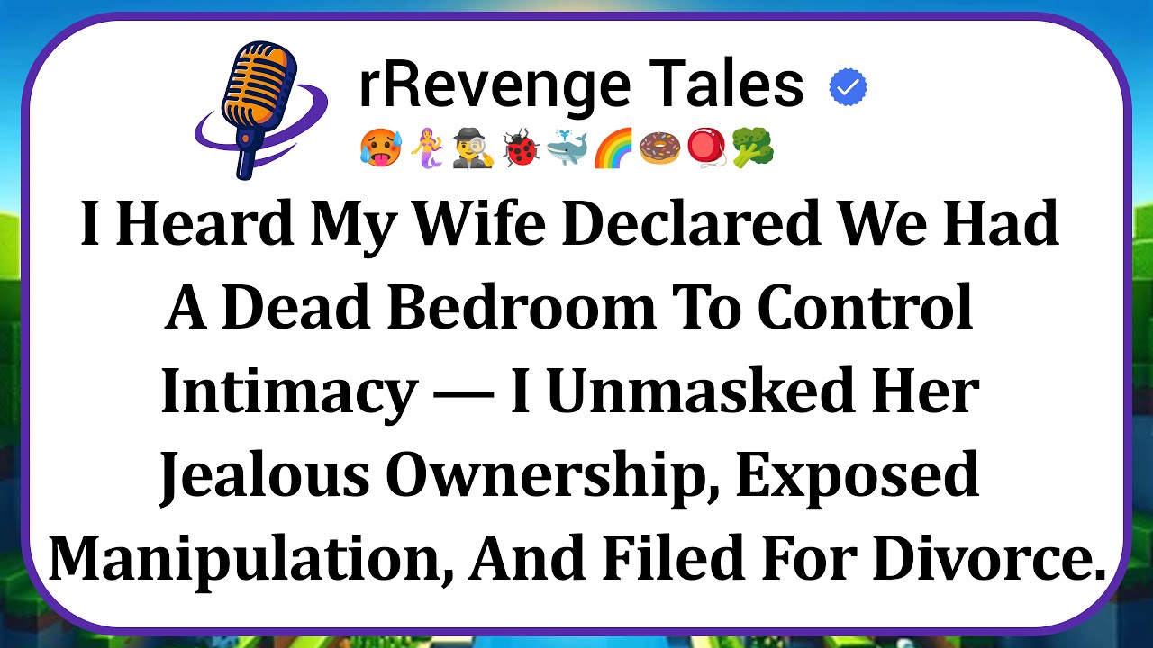 I Heard My Wife Declared We Had A Dead Bedroom To Control Intimacy &mdash; I Unmasked Her Jealous...