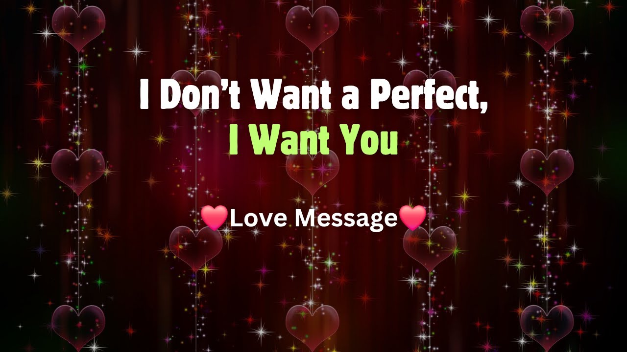 I Don’t Want a Perfect, I Want You 💜 I Love the Real You 💜 I Fell for Your Soul