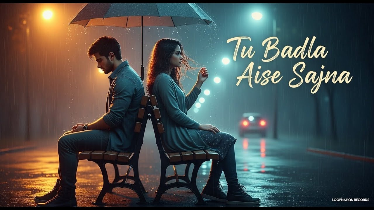 Tu Badla Aise Sajna By Armaan Tiwari - Sad Hindi Song By Loopnation Records