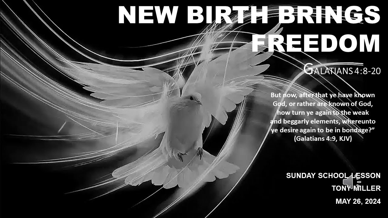 SUNDAY SCHOOL LESSON, MAY 26, 2024, New Birth Brings Freedom, GALATIANS 4: 8-20