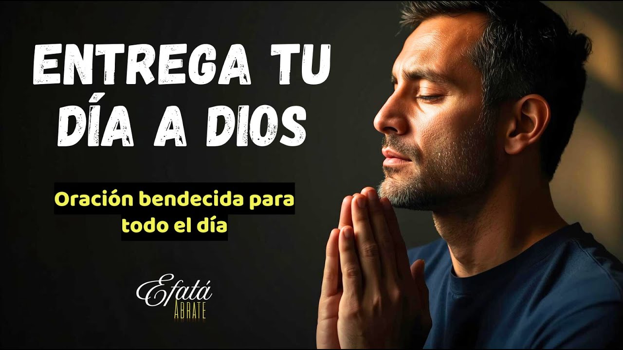 Entrega tu día a Dios con esta poderosa oración | Una oración bendecida para comenzar el día