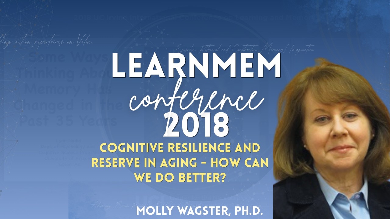 Cognitive Resilience and Reserve in Aging - How Can We Do Better? | Molly Wagster PhD | LEARNMEM2018