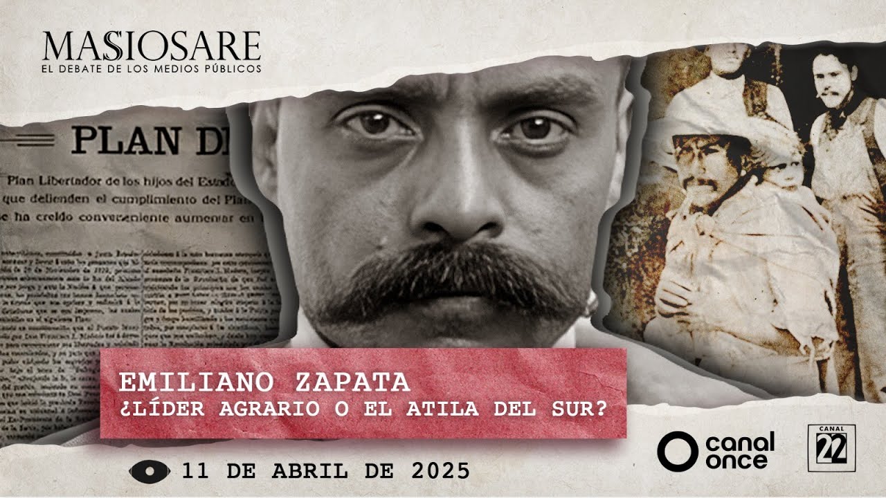 Masiosare - Historia: Emiliano Zapata ¿Líder agrario o el Atila del sur? (11/04/2025)