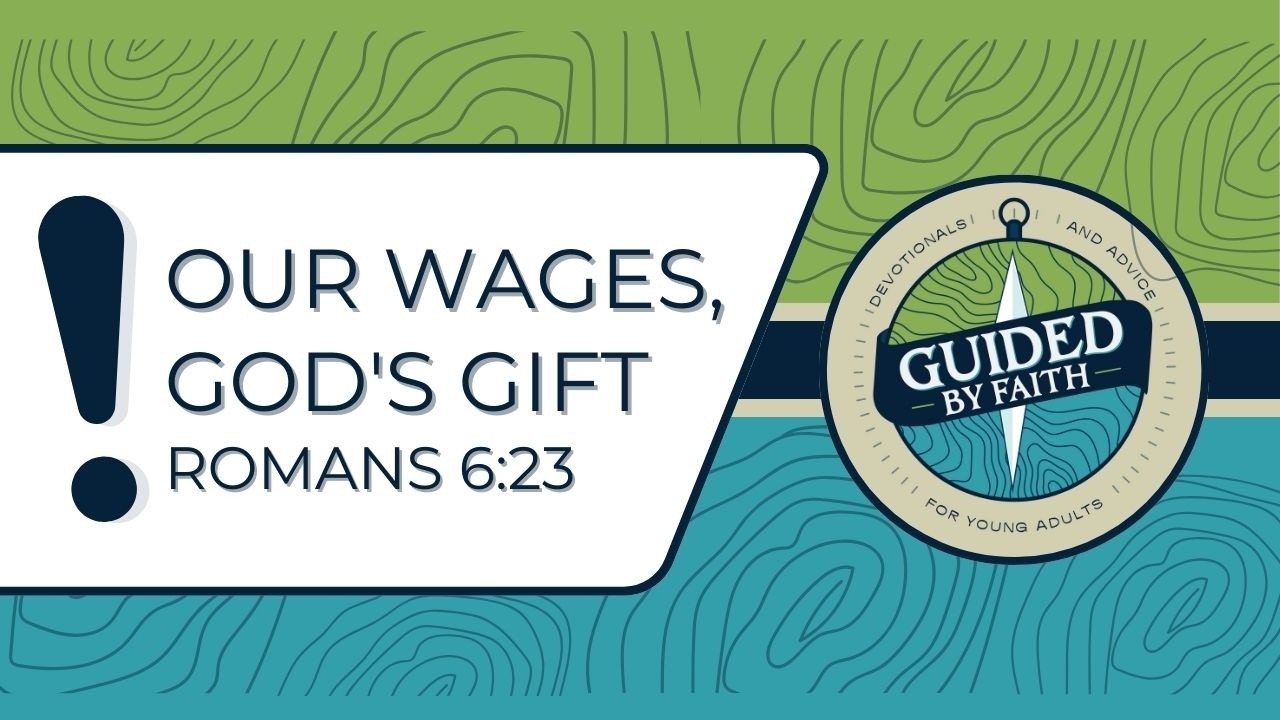 Guided by Faith 392: Our Wages, God's Gift - Romans 6:23