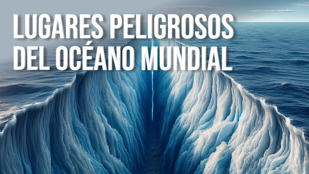 Los Lugares M&aacute;s Peligrosos Del Oc&eacute;ano Mundial