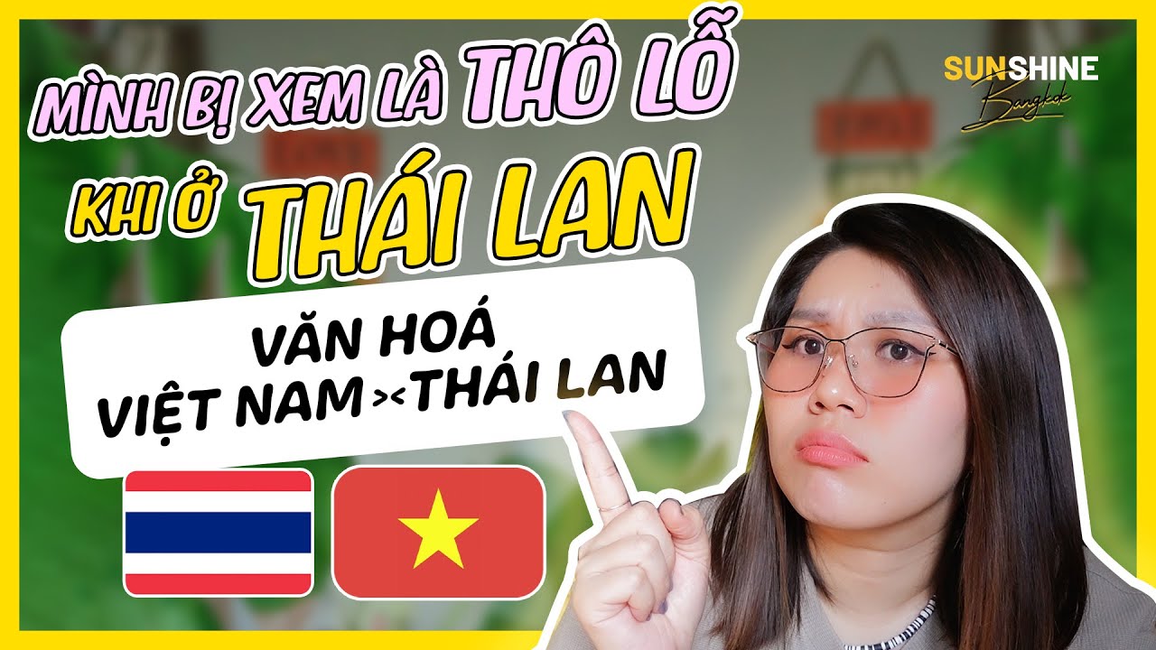 🇹🇭 SỐNG Ở THÁI LAN, MÌNH BỊ XEM LÀ THÔ LỖ?? Văn hóa Thái Lan khác Việt Nam ra sao?