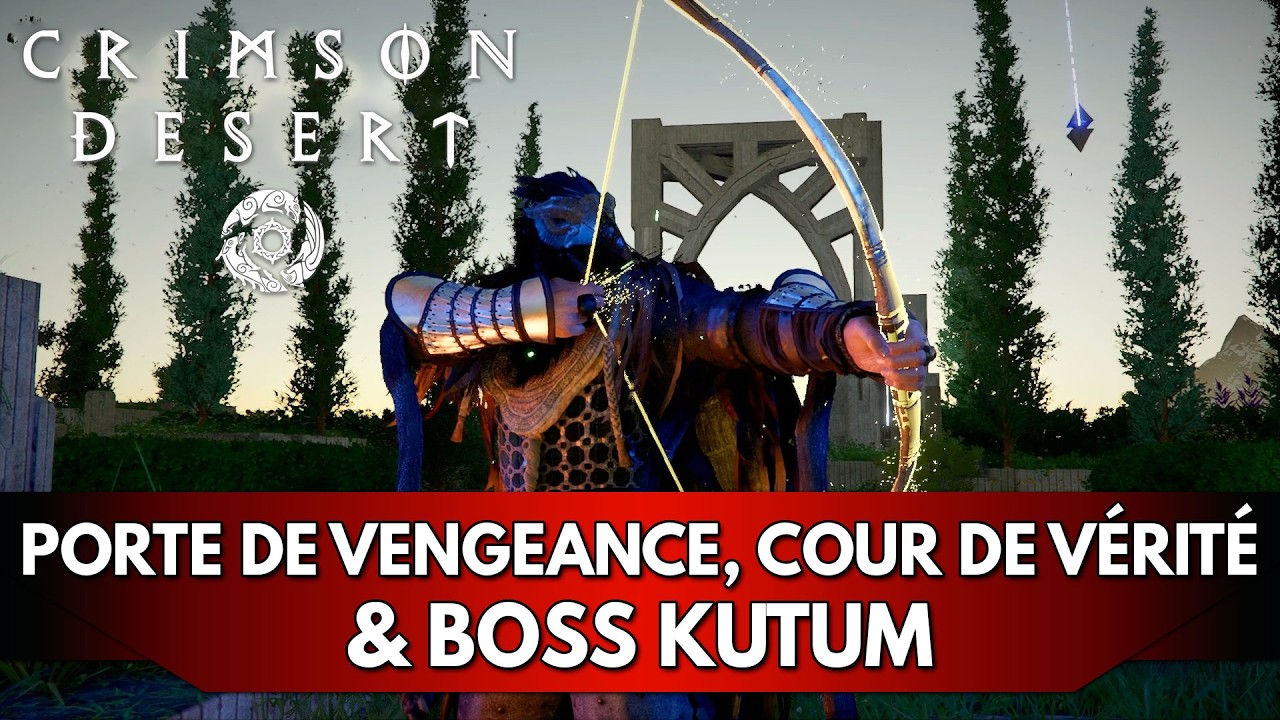 Crimson Desert Tuto FR : Porte de la Vengeance / Cour de V&eacute;rit&eacute; / Kutum de l'Abysse