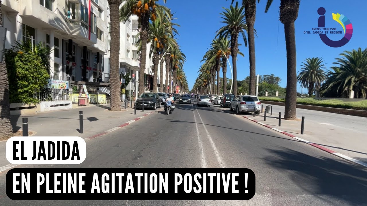 EL Jadida  en pleine agitation positive !