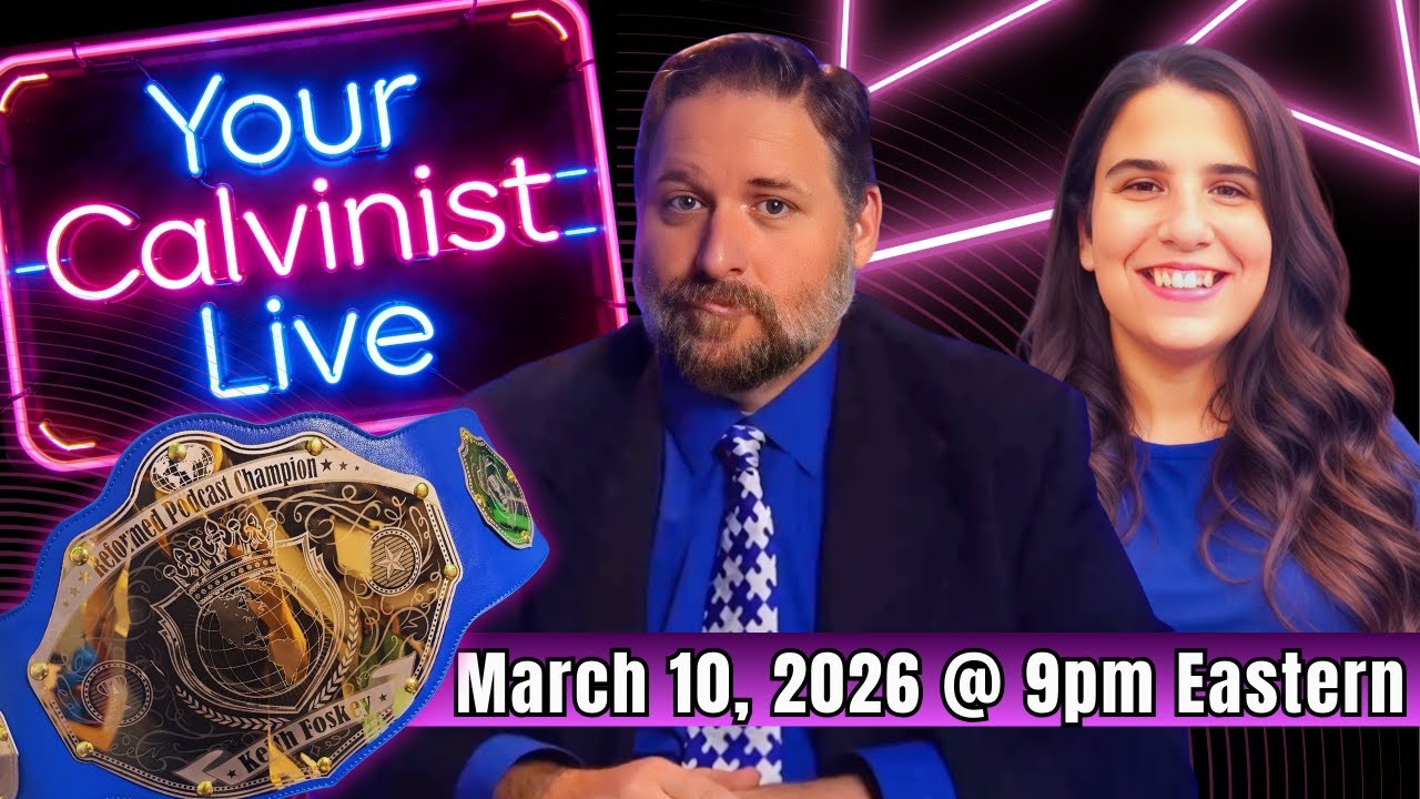 YourCalvinist Live with Keith & Jennifer Foskey (Q&A March 10, 2026)