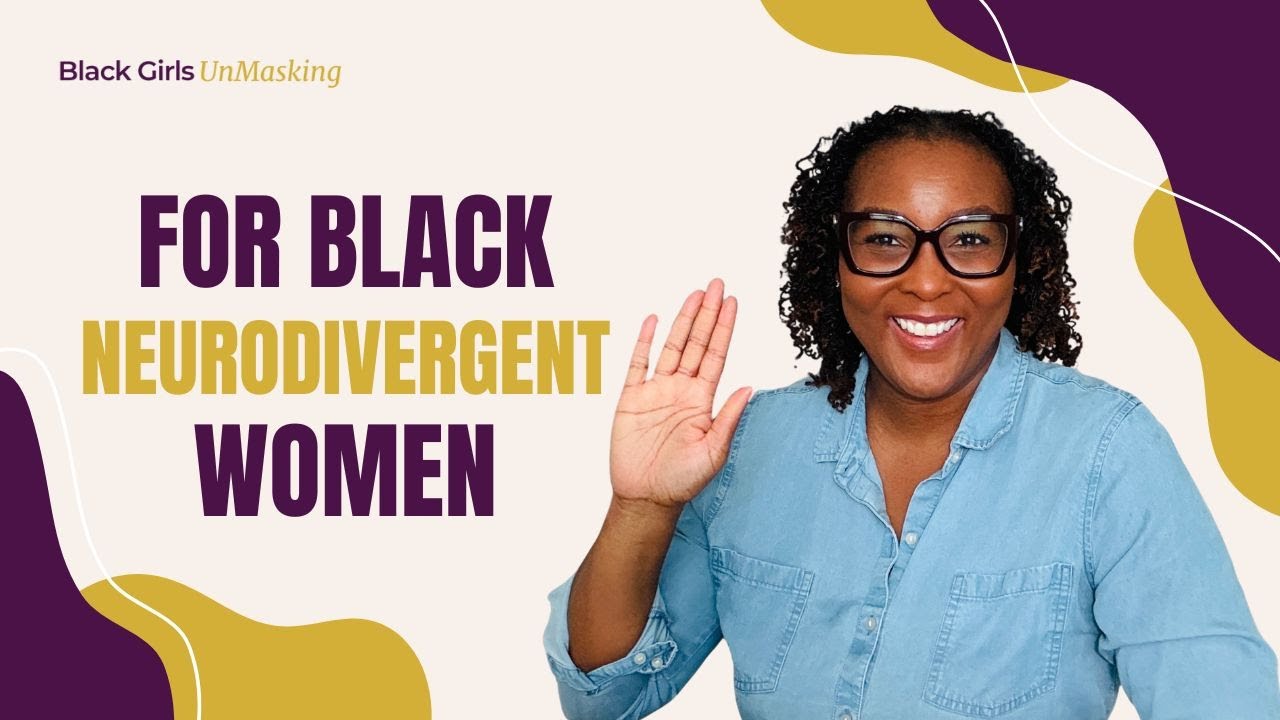 Welcome to Black Girls Unmasking: A Safe Space for Black Neurodivergent Women