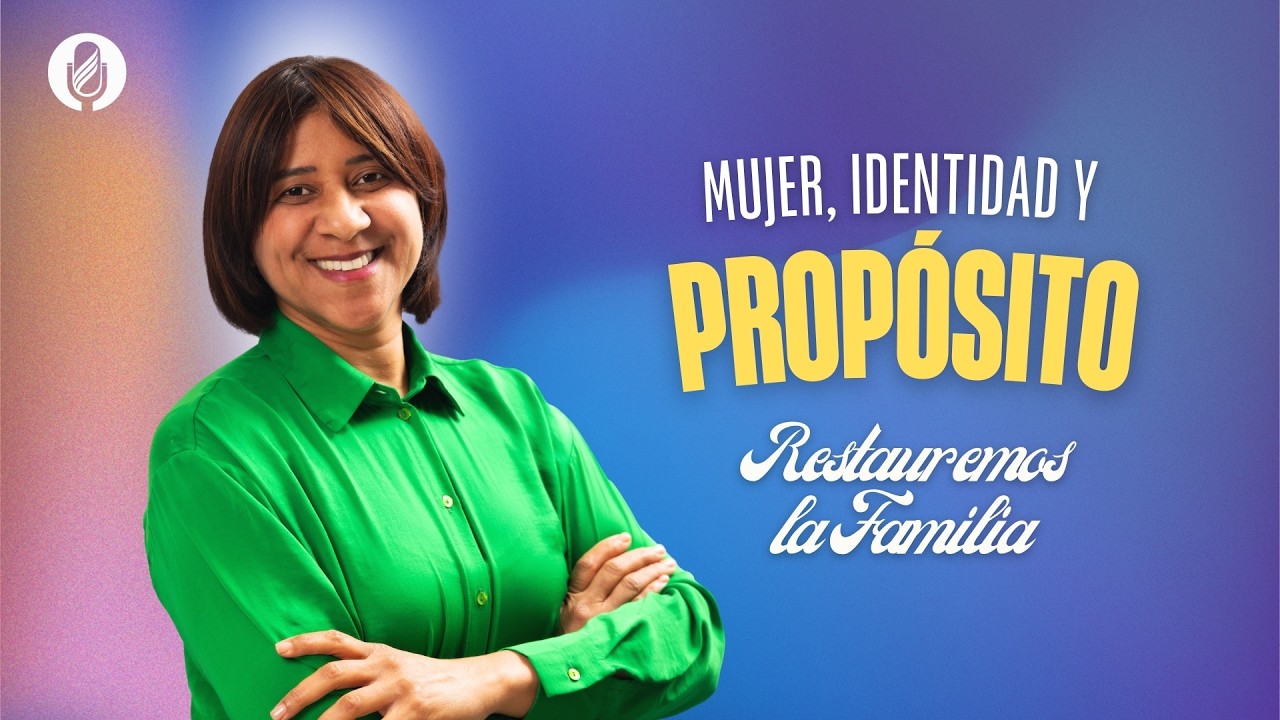 Restauremos la Familia. Mujer, identidad y propósito