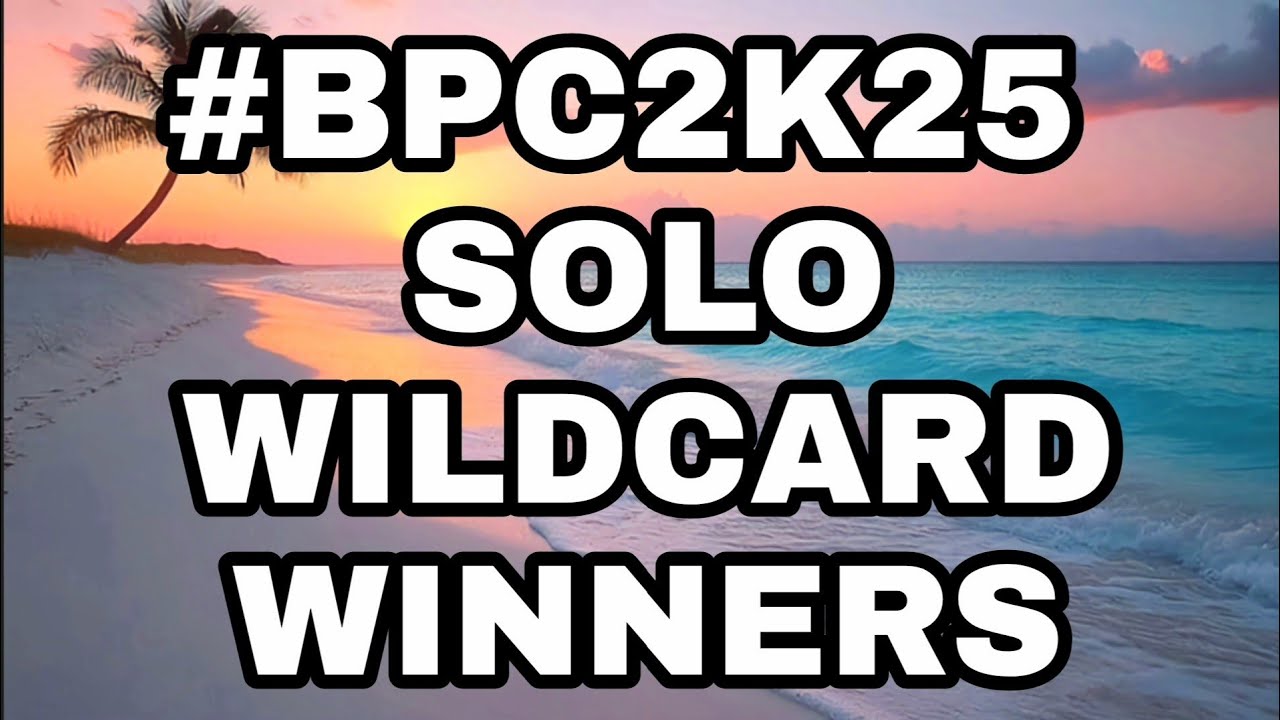 #BPC2K25 SOLO WILDCARD WINNERS