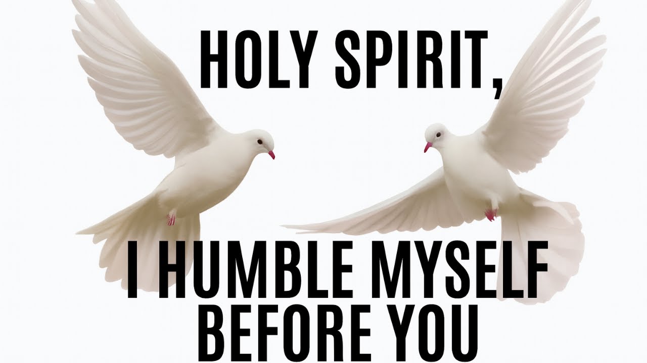 HOLY SPIRIT, I HUMBLE MYSELF BEFORE YOU