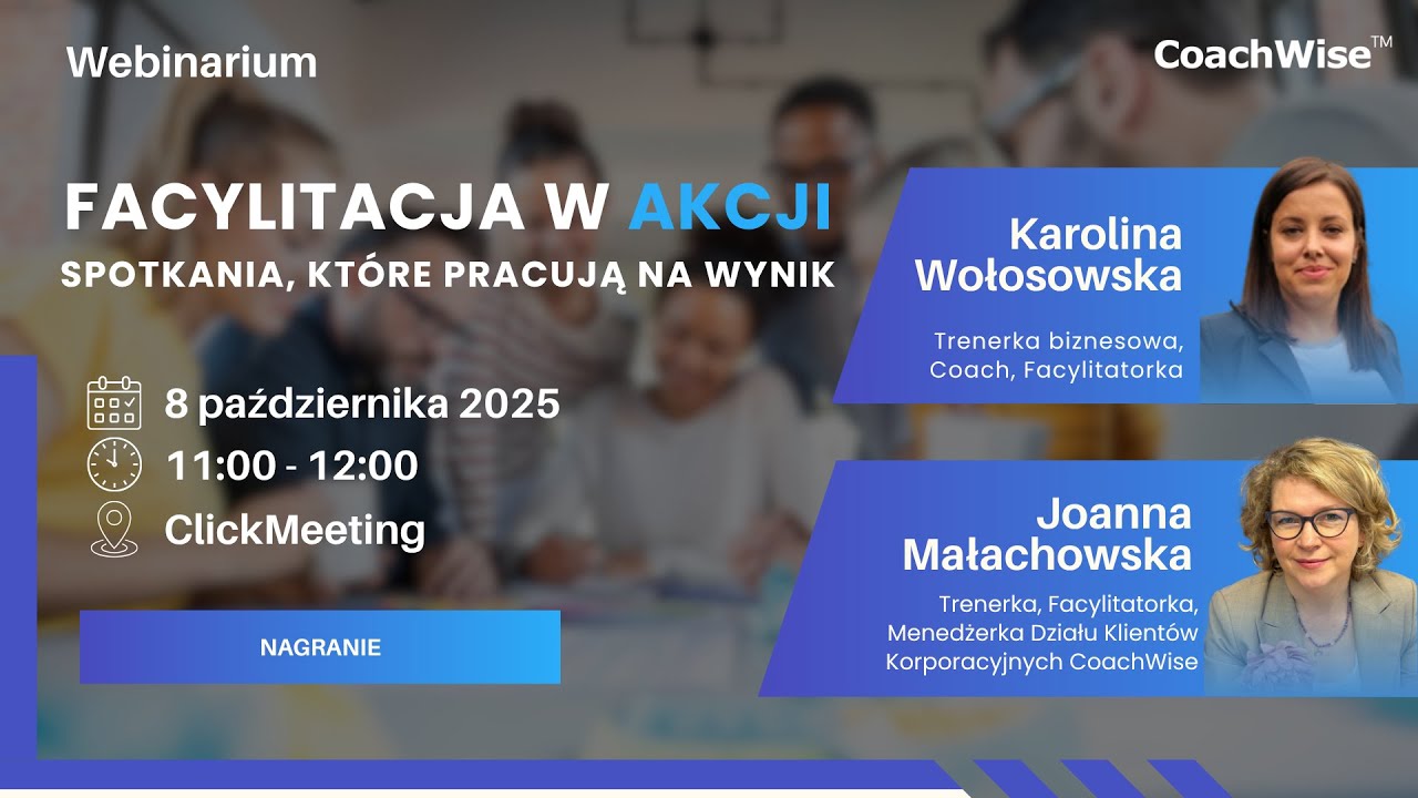 Webinarium CoachWise: FACYLITACJA W AKCJI - Spotkania, które pracują na wynik!