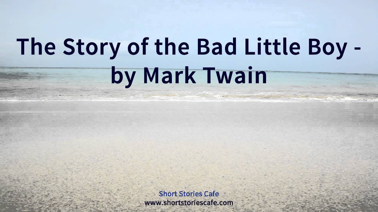 The Story of the Bad Little Boy   by Mark Twain