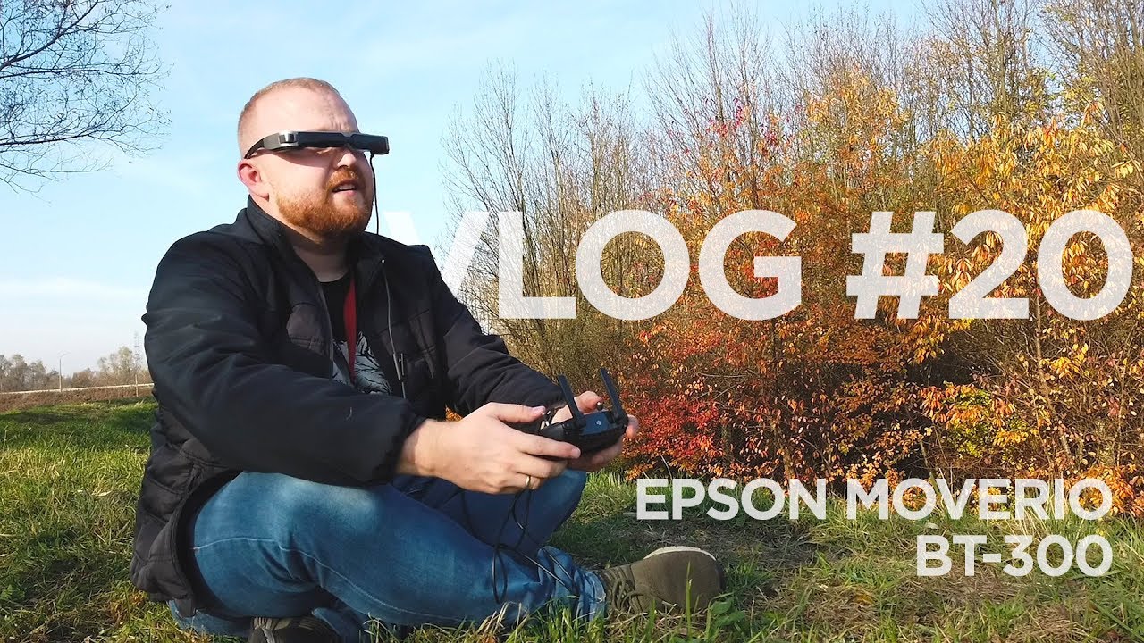 VLOG #20  EPSON MOVERIO BT-300 pierwsze loty