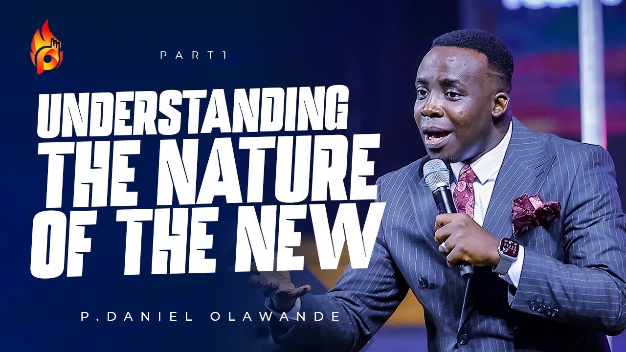 UNDERSTANDING THE NATURE OF THE NEW (PT 1)  || P.DANIEL OLAWANDE || RCCG ENVOYS ILLUMNATION SERVICE
