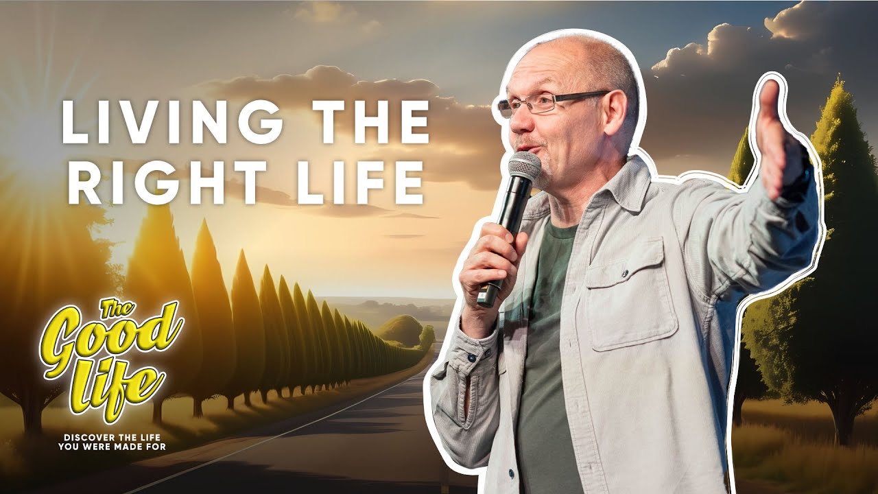 Living the Right Life | Lifecentral Church