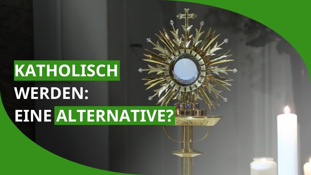 Katholisch werden, eine Alternative?