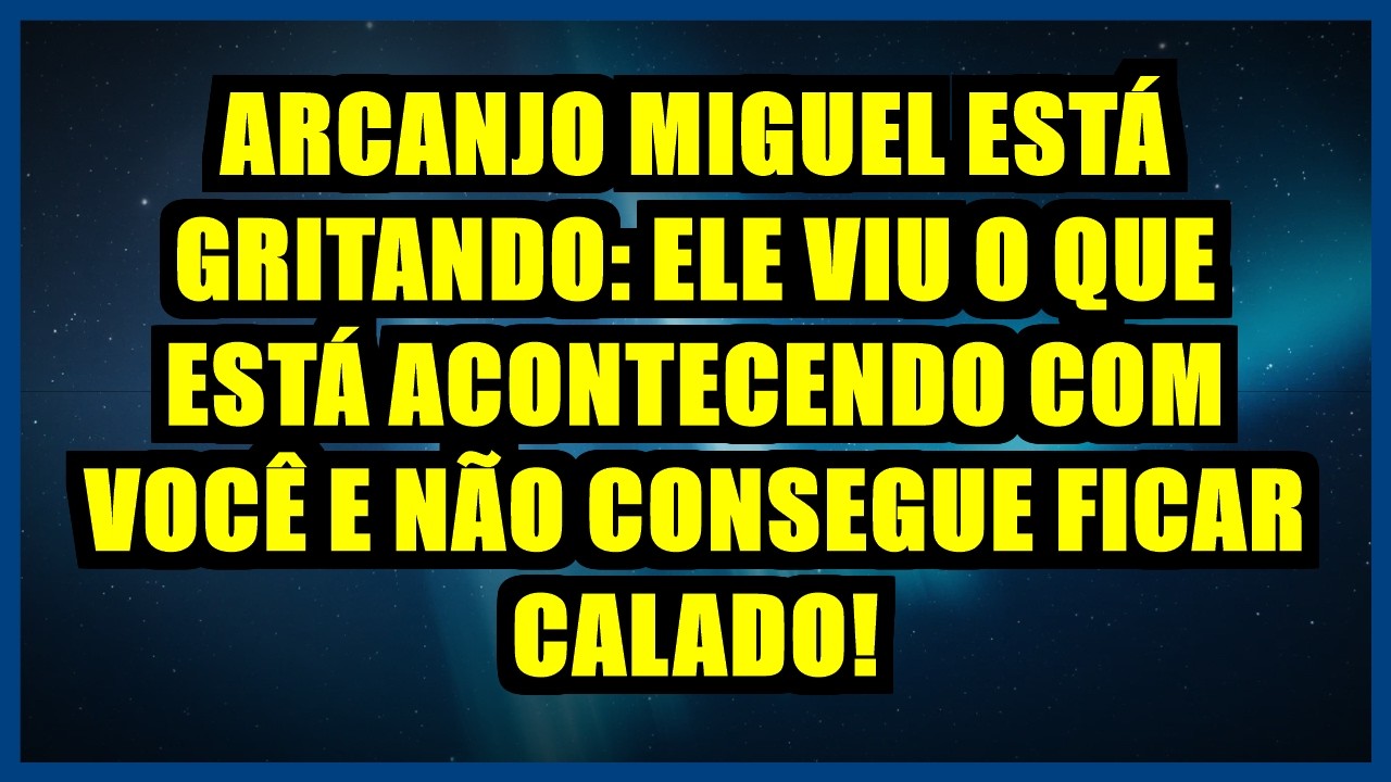 ⚡ ARCANJO MIGUEL ESTÁ GRITANDO: ELE VIU O QUE ESTÁ ACONTECENDO COM VOCÊ E NÃO CONSEGUE FICAR CALADO!