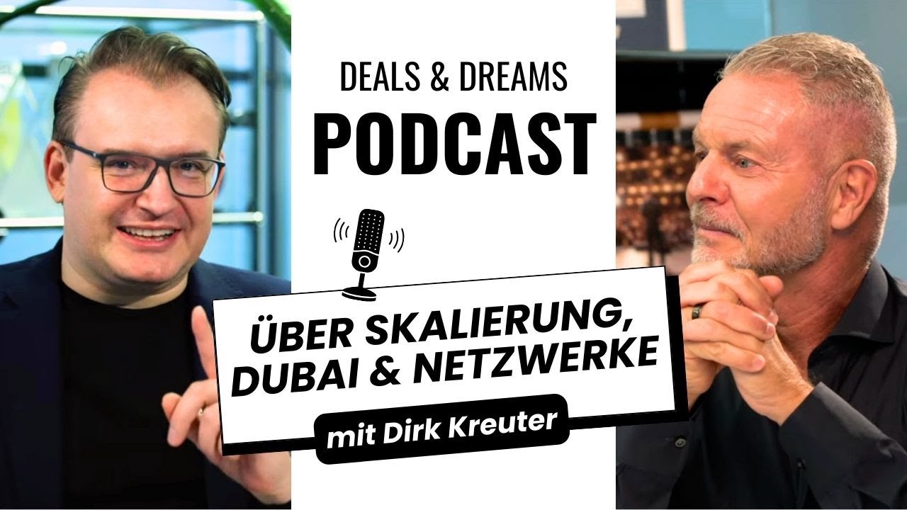 Entscheidung Umfeld: Dirk Kreuter über Skalierung, Dubai & Netzwerke - DEALS and DREAMS