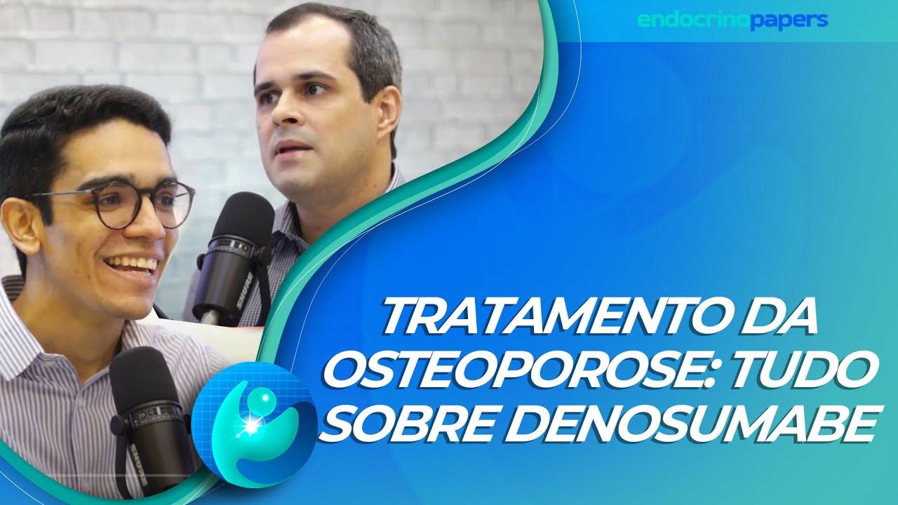 Podcast Endocrinopapers: Tratamento da Osteoporose: Tudo sobre Denosumabe