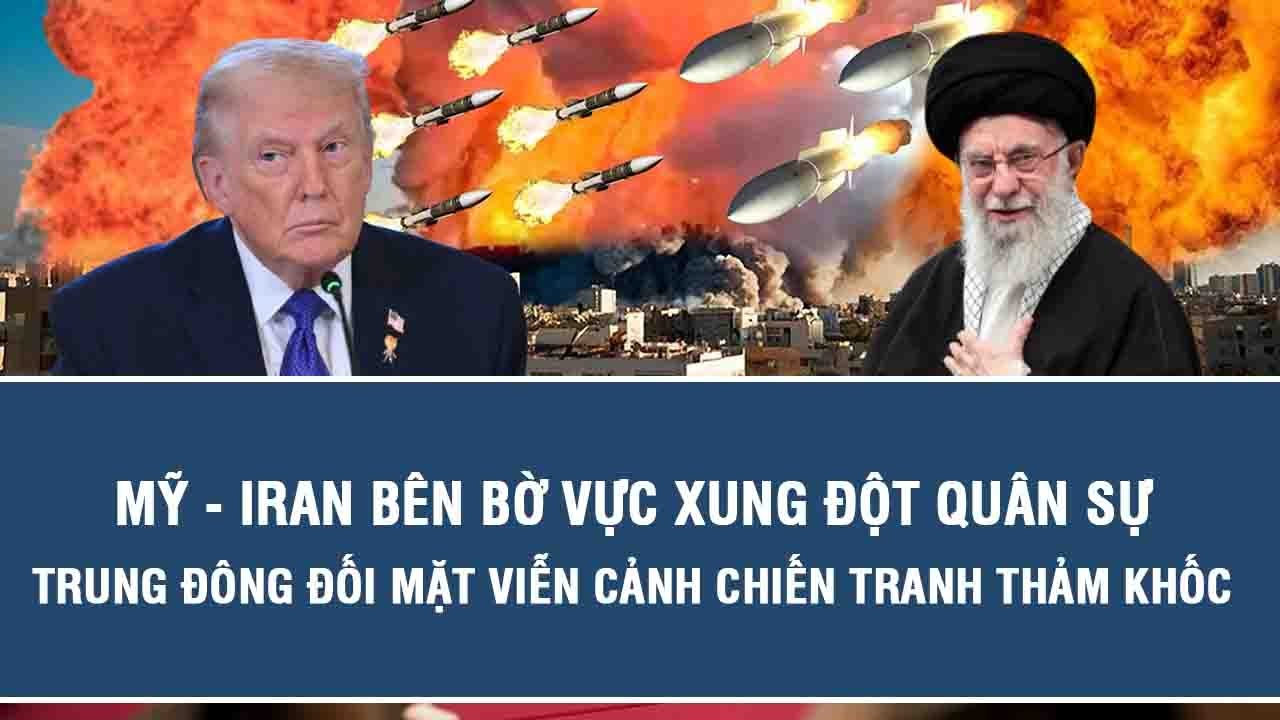 Mỹ - Iran bên bờ vực xung đột quân sự, Trung Đông đối mặt viễn cảnh chiến tranh thảm khốc