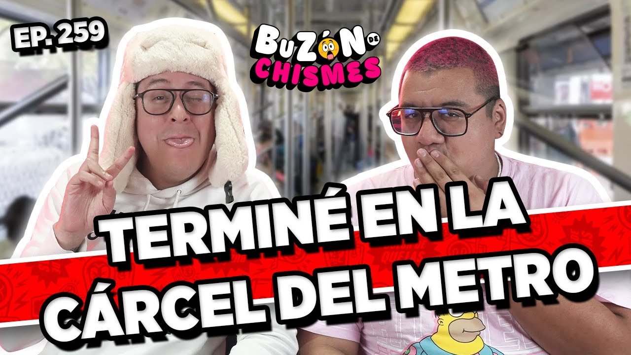 Buzón de chismes / Episodio #259 / TERMINÉ EN LA CÁRCEL DEL METRO