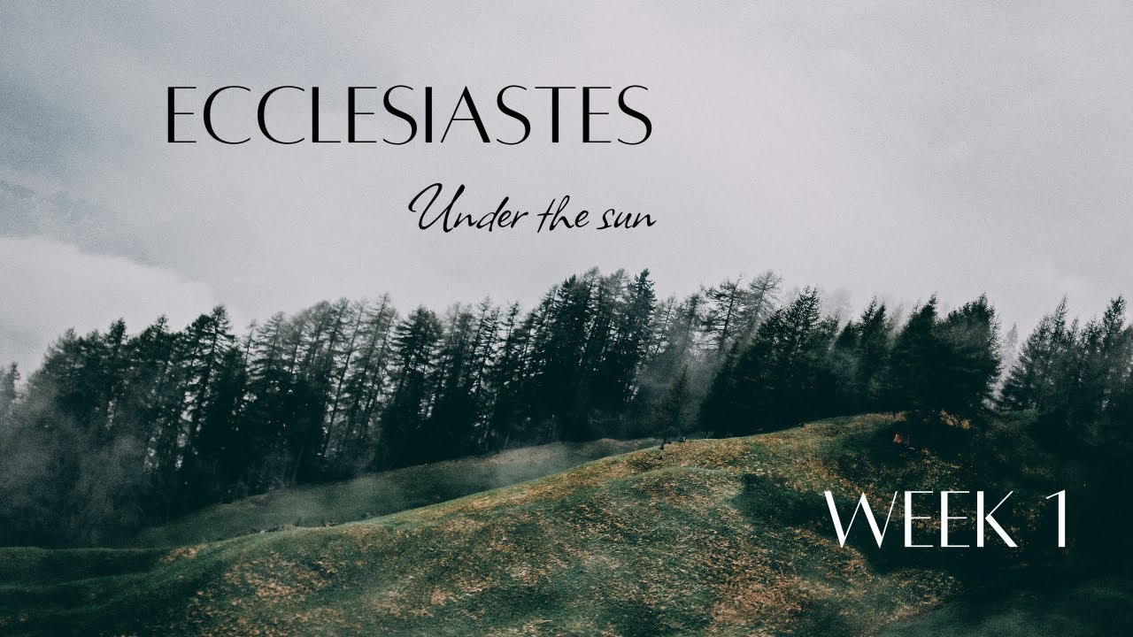 Ecclesiastes - Week 1