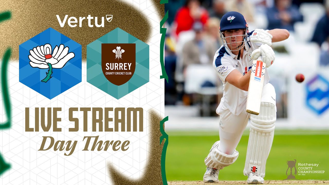 Vertu Live Stream - Yorkshire v Surrey - Rothesay County Championship - Day Three