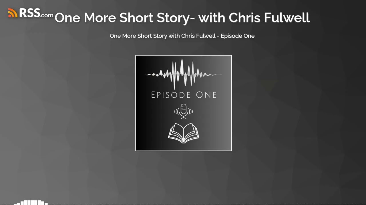 One More Short Story with Chris Fulwell - Episode One
