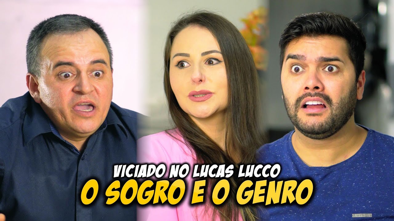 O SOGRO E O GENRO - VICIADO NO LUCAS LUCCO