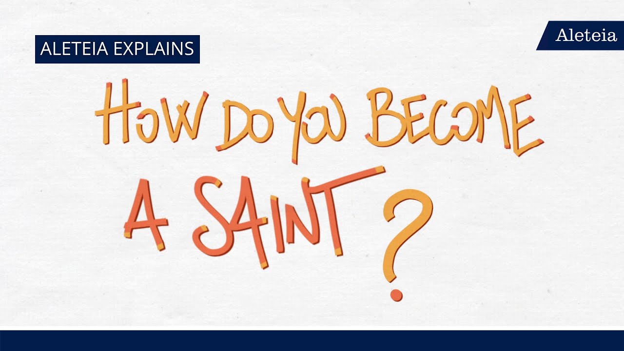 Aleteia Explains: How Do You Become A Saint?