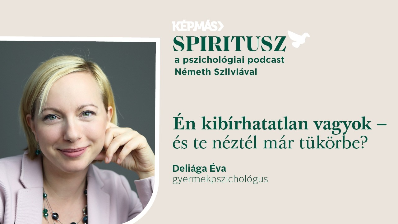 Én kibírhatatlan vagyok – és te néztél már tükörbe? | Vendég: Deliága Éva gyermekpszichológus – 6/1.